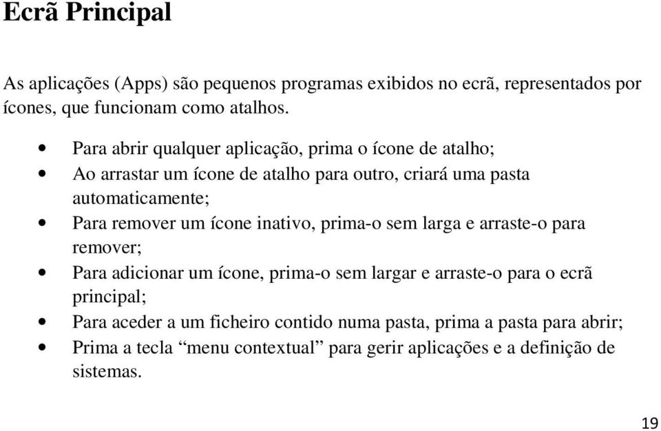 remover um ícone inativo, prima-o sem larga e arraste-o para remover; Para adicionar um ícone, prima-o sem largar e arraste-o para o ecrã