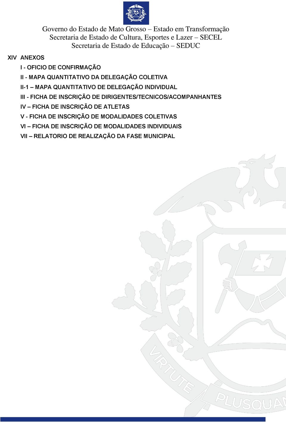 INSCRIÇÃO DE DIRIGENTES/TECNICOS/ACOMPANHANTES IV FICHA DE INSCRIÇÃO DE ATLETAS V - FICHA DE INSCRIÇÃO DE