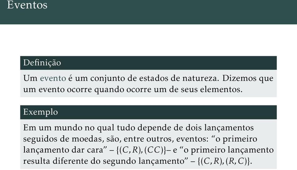 Exemplo Em um mundo no qual tudo depende de dois lançamentos seguidos de moedas, são, entre