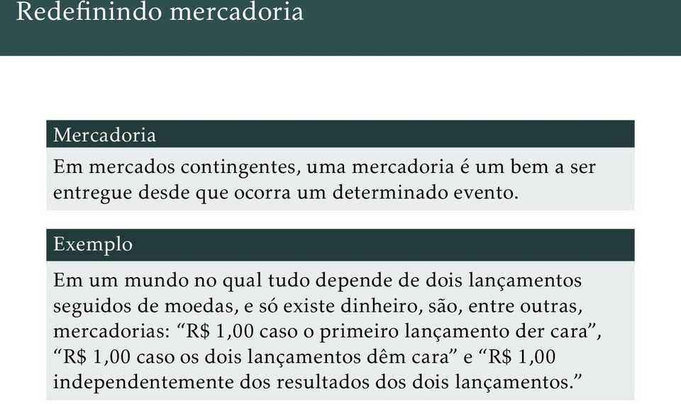 Exemplo Em um mundo no qual tudo depende de dois lançamentos seguidos de moedas, e só existe dinheiro,