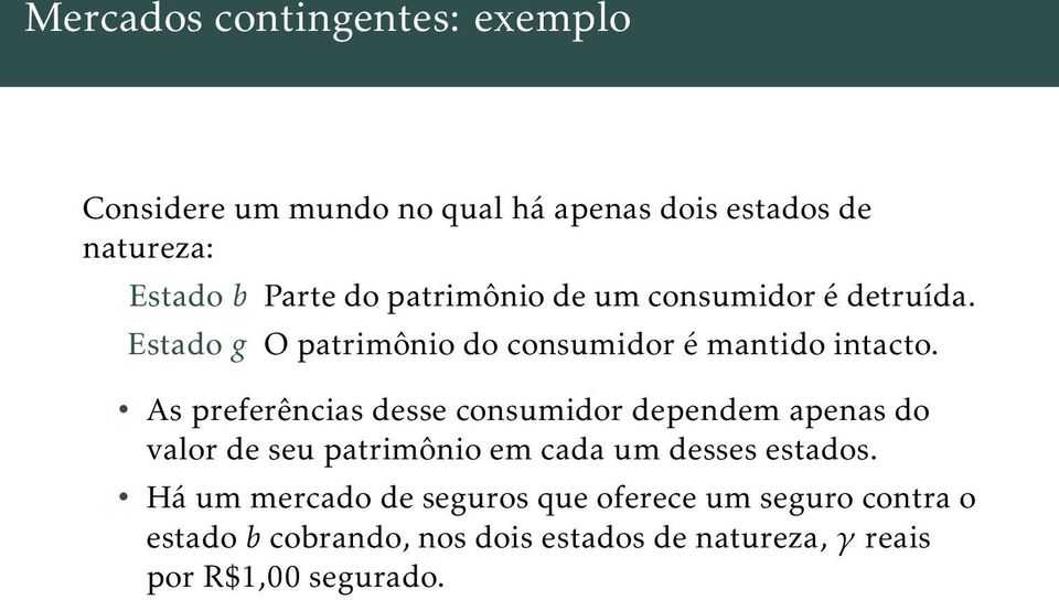 As preferências desse consumidor dependem apenas do valor de seu patrimônio em cada um desses estados.