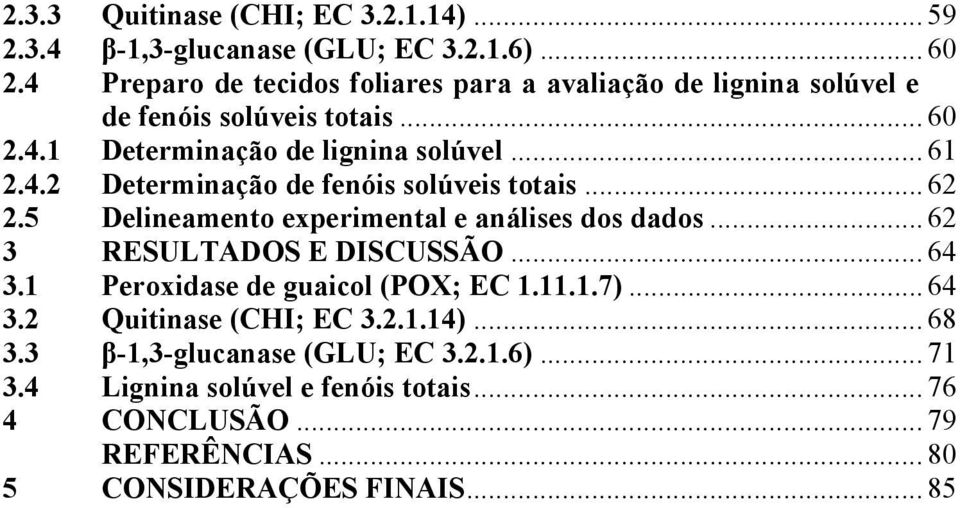 .. 62 2.5 Delineamento experimental e análises dos dados... 62 3 RESULTADOS E DISCUSSÃO... 64 3.1 Peroxidase de guaicol (POX; EC 1.11.1.7)... 64 3.2 Quitinase (CHI; EC 3.