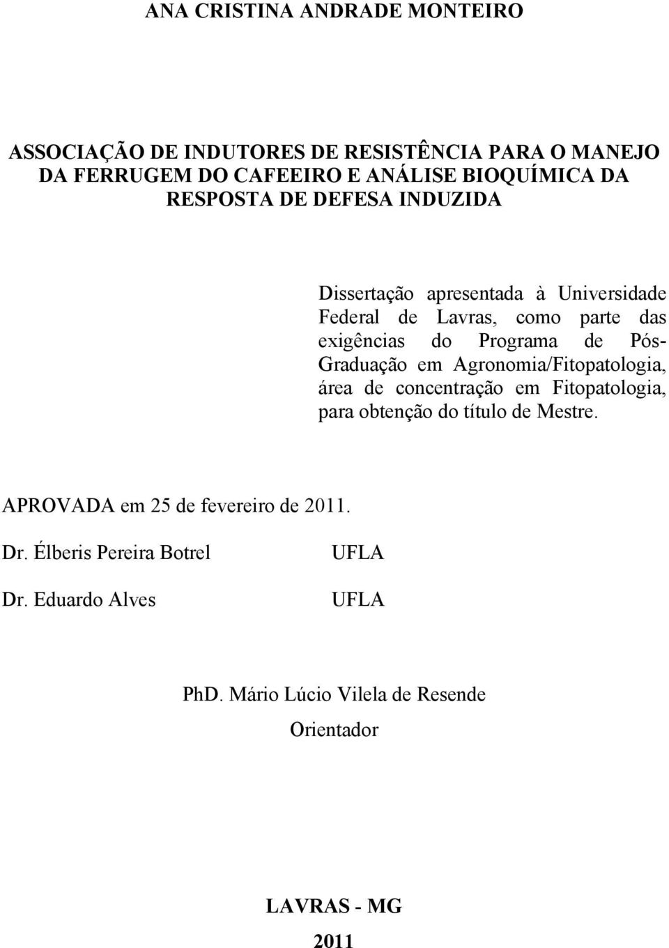 Graduação em Agronomia/Fitopatologia, área de concentração em Fitopatologia, para obtenção do título de Mestre.