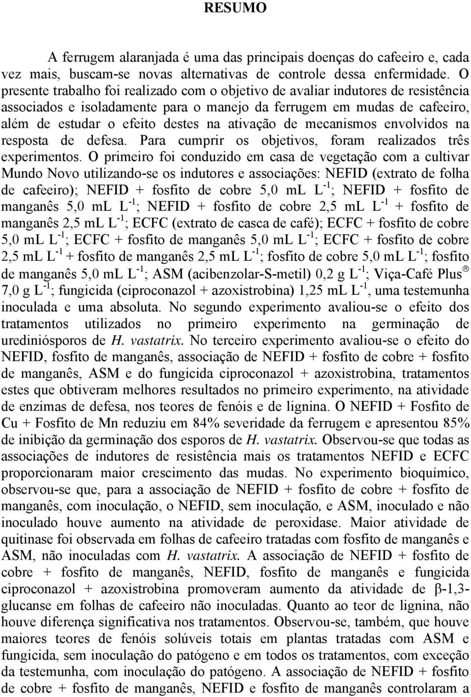 ativação de mecanismos envolvidos na resposta de defesa. Para cumprir os objetivos, foram realizados três experimentos.