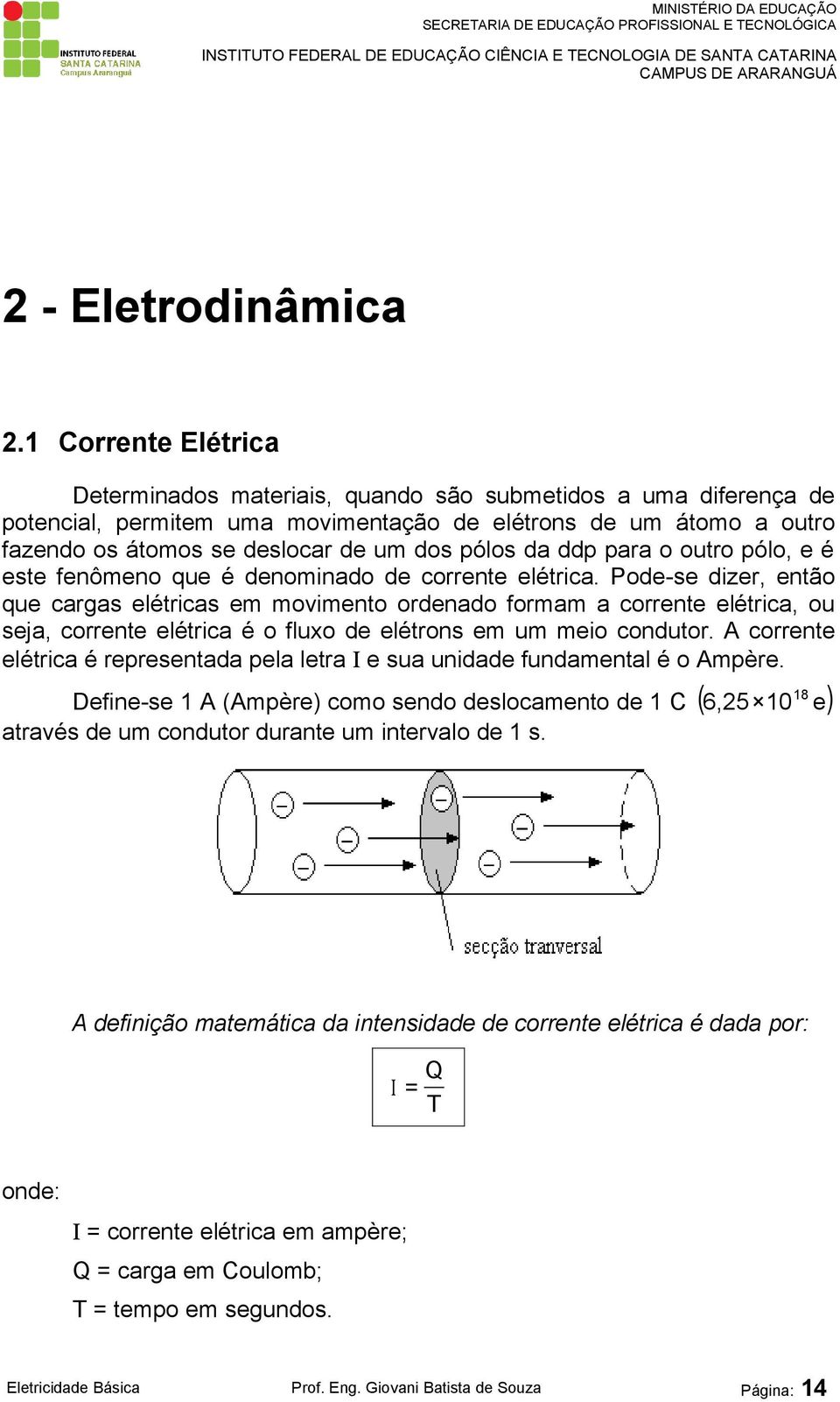 da ddp para o outro pólo, e é este fenômeno que é denominado de corrente elétrica.