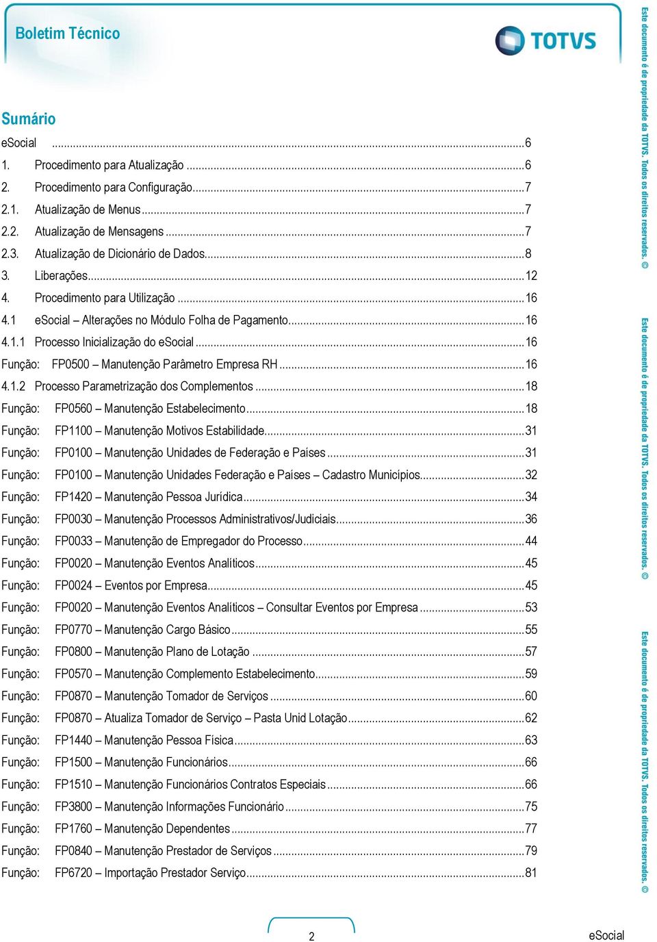 .. 16 4.1.2 Processo Parametrização dos Complementos... 18 Função: FP0560 Manutenção Estabelecimento... 18 Função: FP1100 Manutenção Motivos Estabilidade.