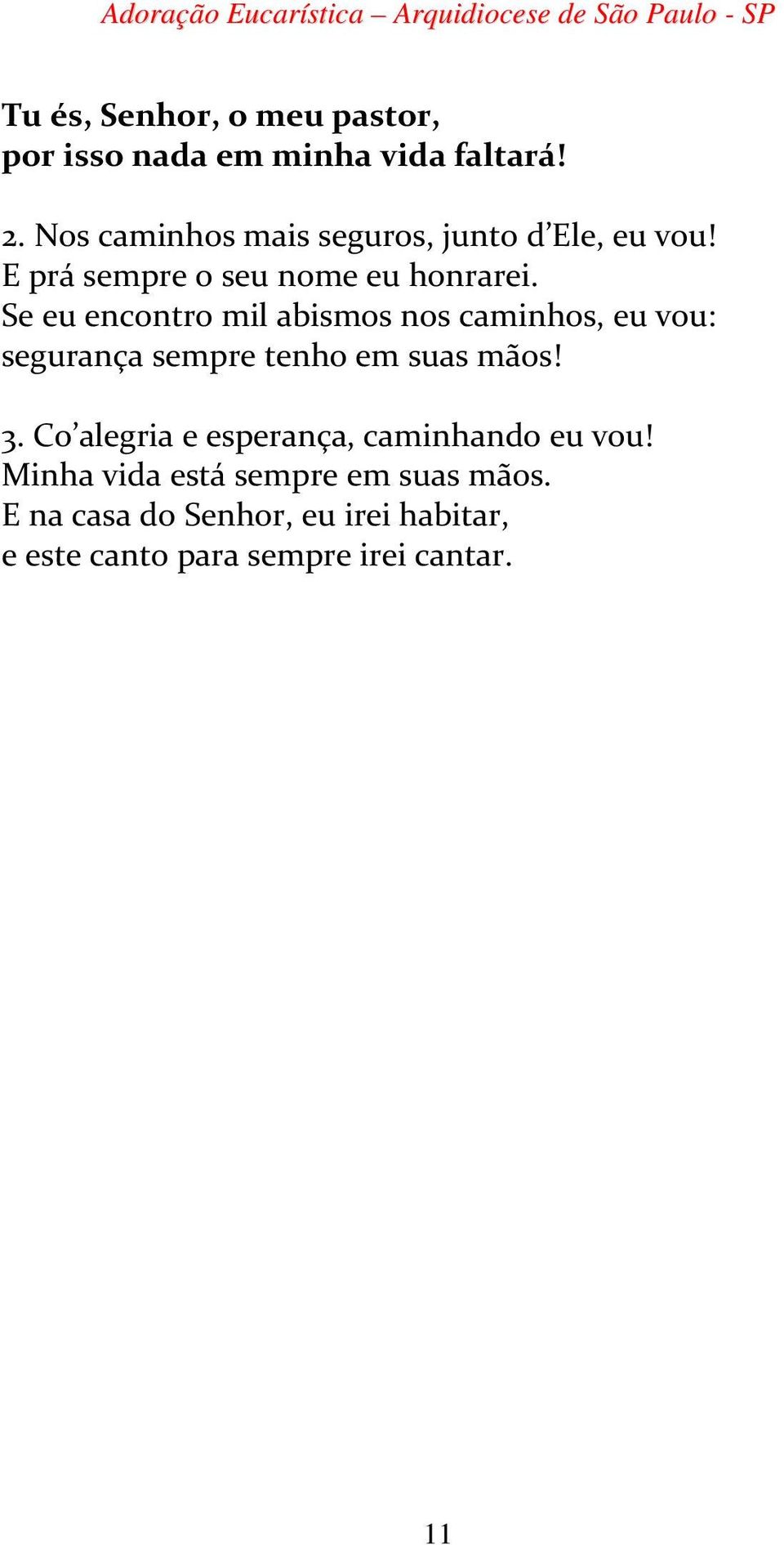 Se eu encontro mil abismos nos caminhos, eu vou: segurança sempre tenho em suas mãos! 3.