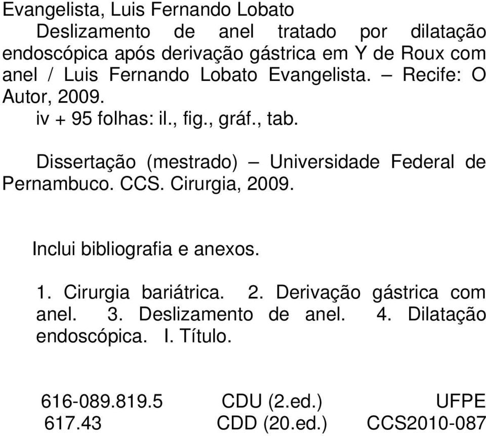 Dissertação (mestrado) Universidade Federal de Pernambuco. CCS. Cirurgia, 2009. Inclui bibliografia e anexos. 1.