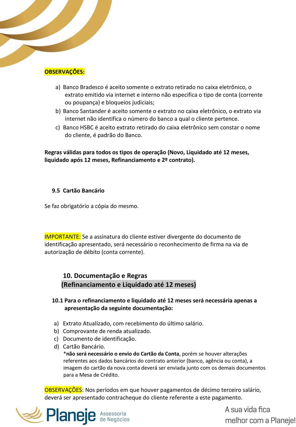 c) Banco HSBC é aceito extrato retirado do caixa eletrônico sem constar o nome do cliente, é padrão do Banco.