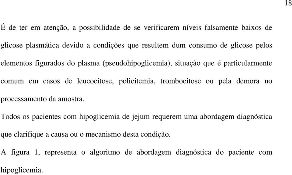 policitemia, trombocitose ou pela demora no processamento da amostra.