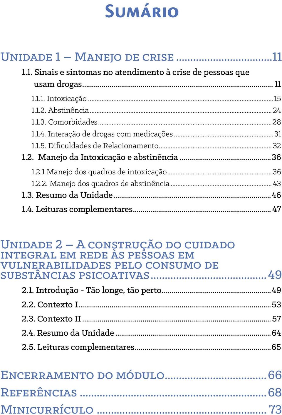 ..36 1.2.2. Manejo dos quadros de abstinência... 43 1.3. Resumo da Unidade...46 1.4. Leituras complementares.