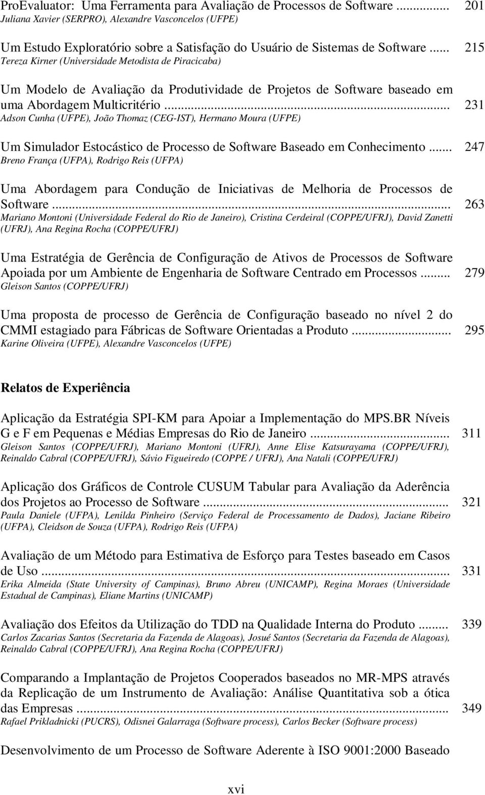 .. Tereza Kirner (Universidade Metodista de Piracicaba) Um Modelo de Avaliação da Produtividade de Projetos de Software baseado em uma Abordagem Multicritério.