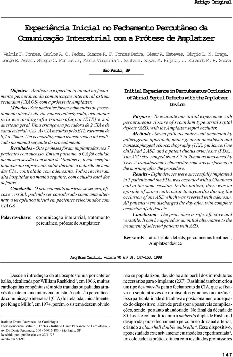 Sousa São Paulo, SP Objetivo - Analisar a experiência inicial no fechamento percutâneo da comunicação interatrial ostium secundum (CIA OS) com a prótese de Amplatzer.