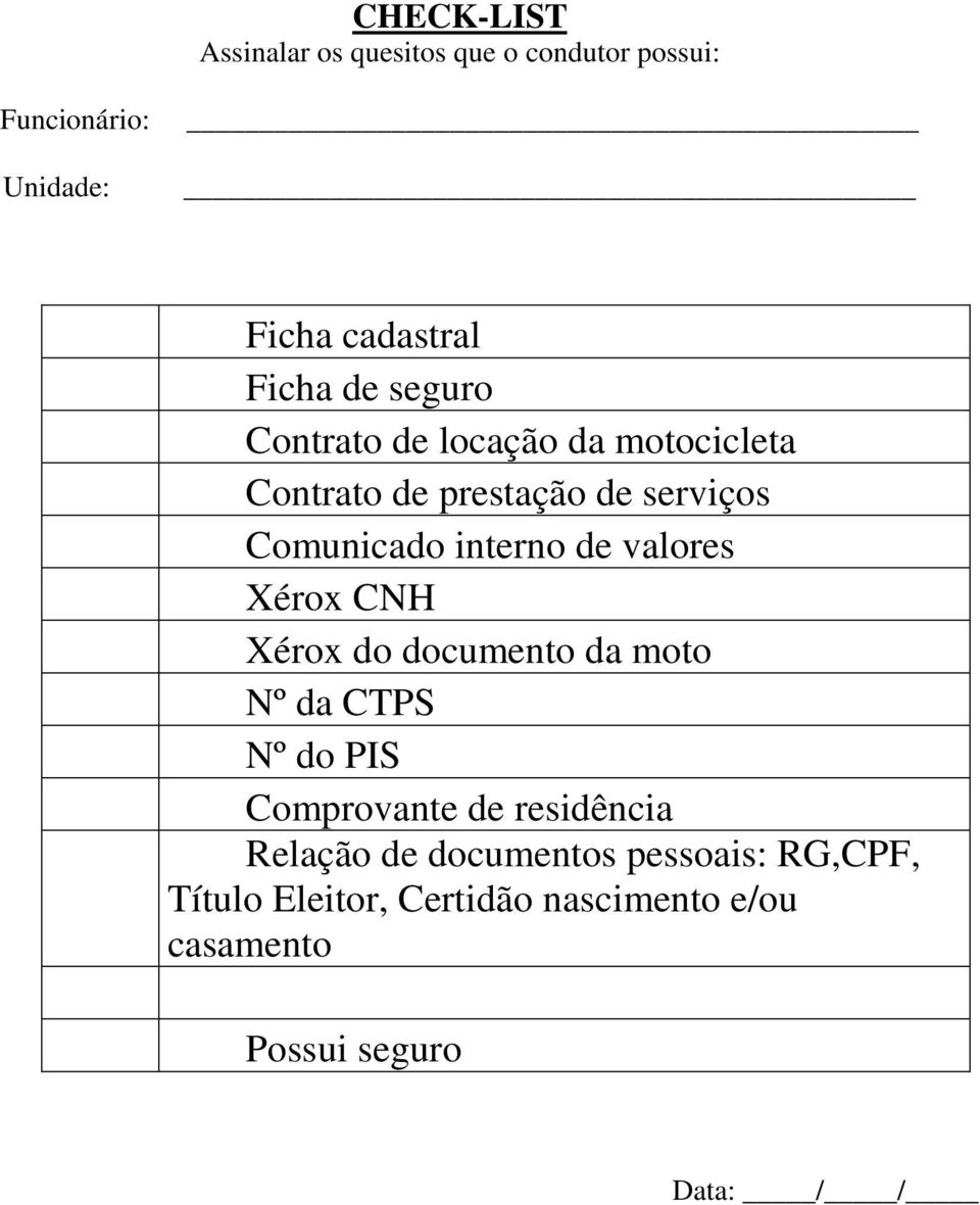 valores Xérox CNH Xérox do documento da moto Nº da CTPS Nº do PIS Comprovante de residência Relação