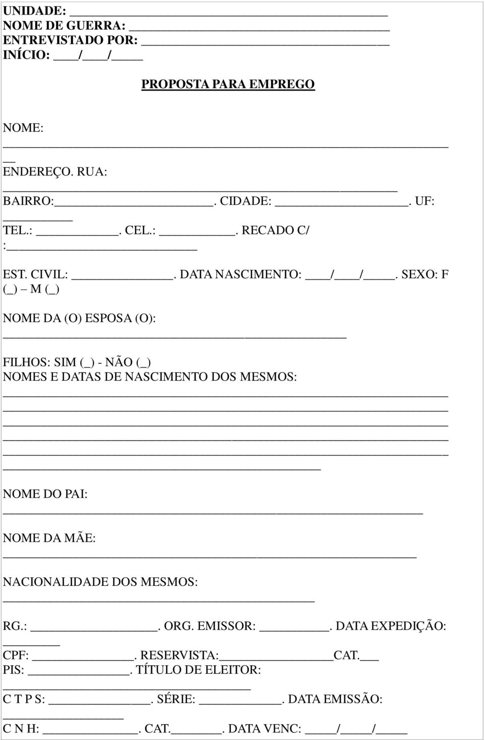 SEXO: F (_) M (_) NOME DA (O) ESPOSA (O): FILHOS: SIM (_) - NÃO (_) NOMES E DATAS DE NASCIMENTO DOS MESMOS: NOME DO PAI: