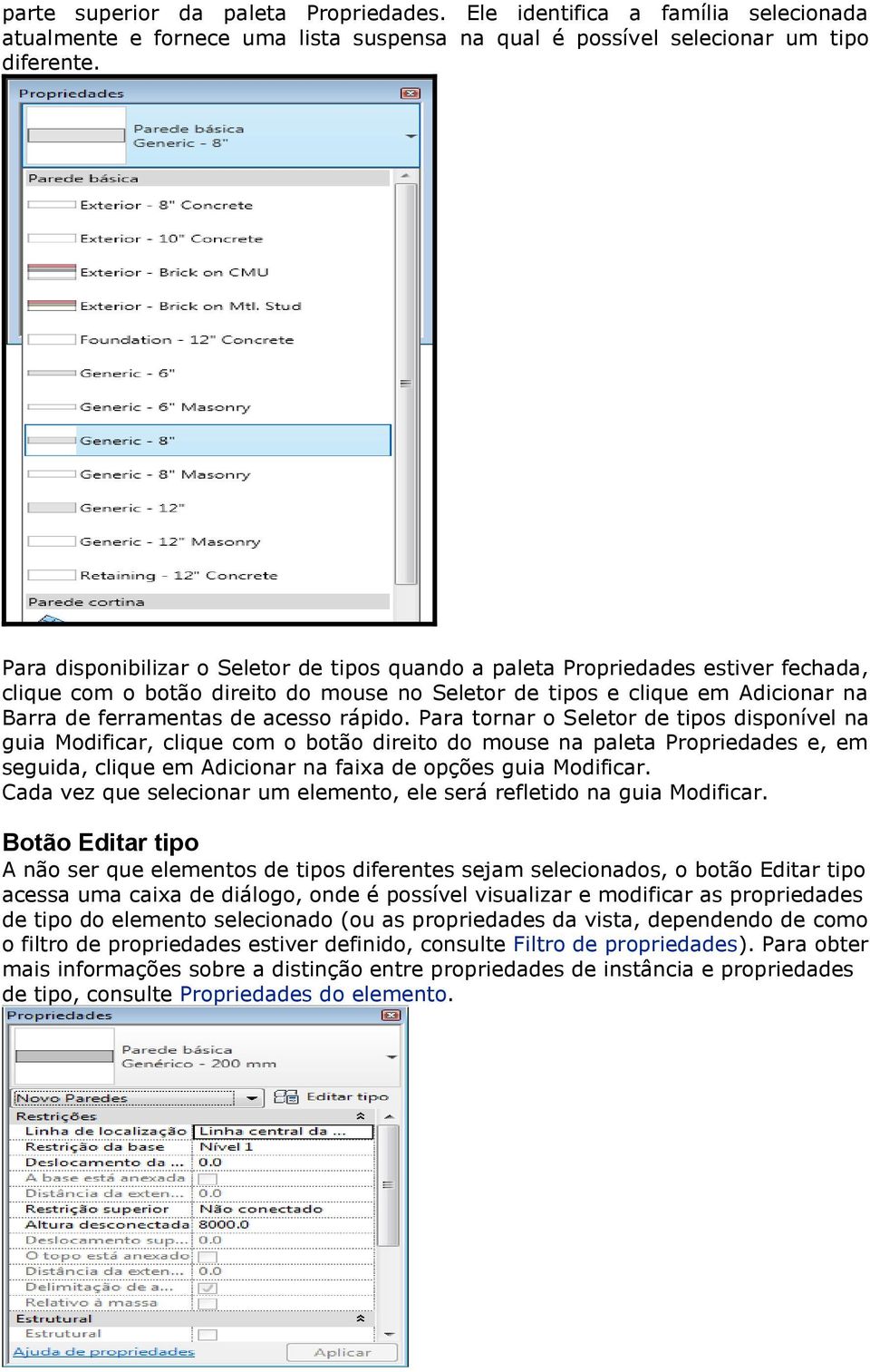 rápido. Para tornar o Seletor de tipos disponível na guia Modificar, clique com o botão direito do mouse na paleta Propriedades e, em seguida, clique em Adicionar na faixa de opções guia Modificar.