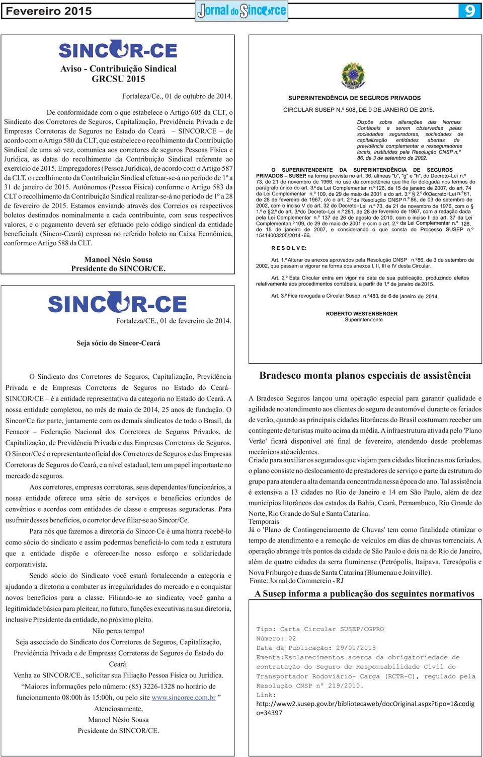 acordo com o Artigo 580 da CLT, que estabelece o recolhimento da Contribuição Sindical de uma só vez, comunica aos corretores de seguros Pessoas Física e Jurídica, as datas do recolhimento da