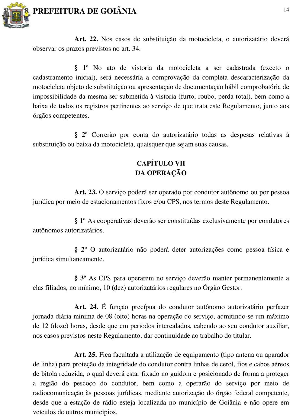 apresentação de documentação hábil comprobatória de impossibilidade da mesma ser submetida à vistoria (furto, roubo, perda total), bem como a baixa de todos os registros pertinentes ao serviço de que