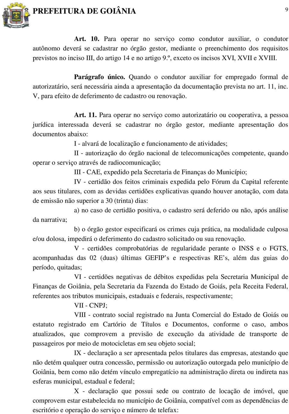 º, exceto os incisos XVI, XVII e XVIII. Parágrafo único. Quando o condutor auxiliar for empregado formal de autorizatário, será necessária ainda a apresentação da documentação prevista no art.