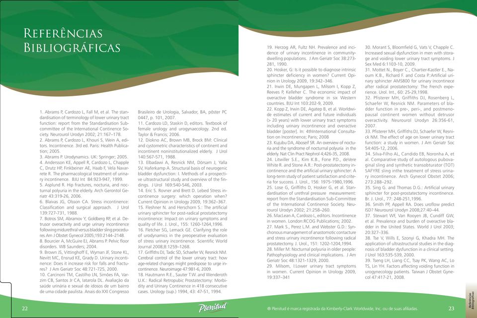 02; 21:167 178. 2. Abrams P, Cardozo L, Khouri S, Wein A, editors. Incontinence. 3rd ed. Paris: Health Publication; 2005. 3. Abrams P. Urodynamics. UK: Springer; 2005. 4.