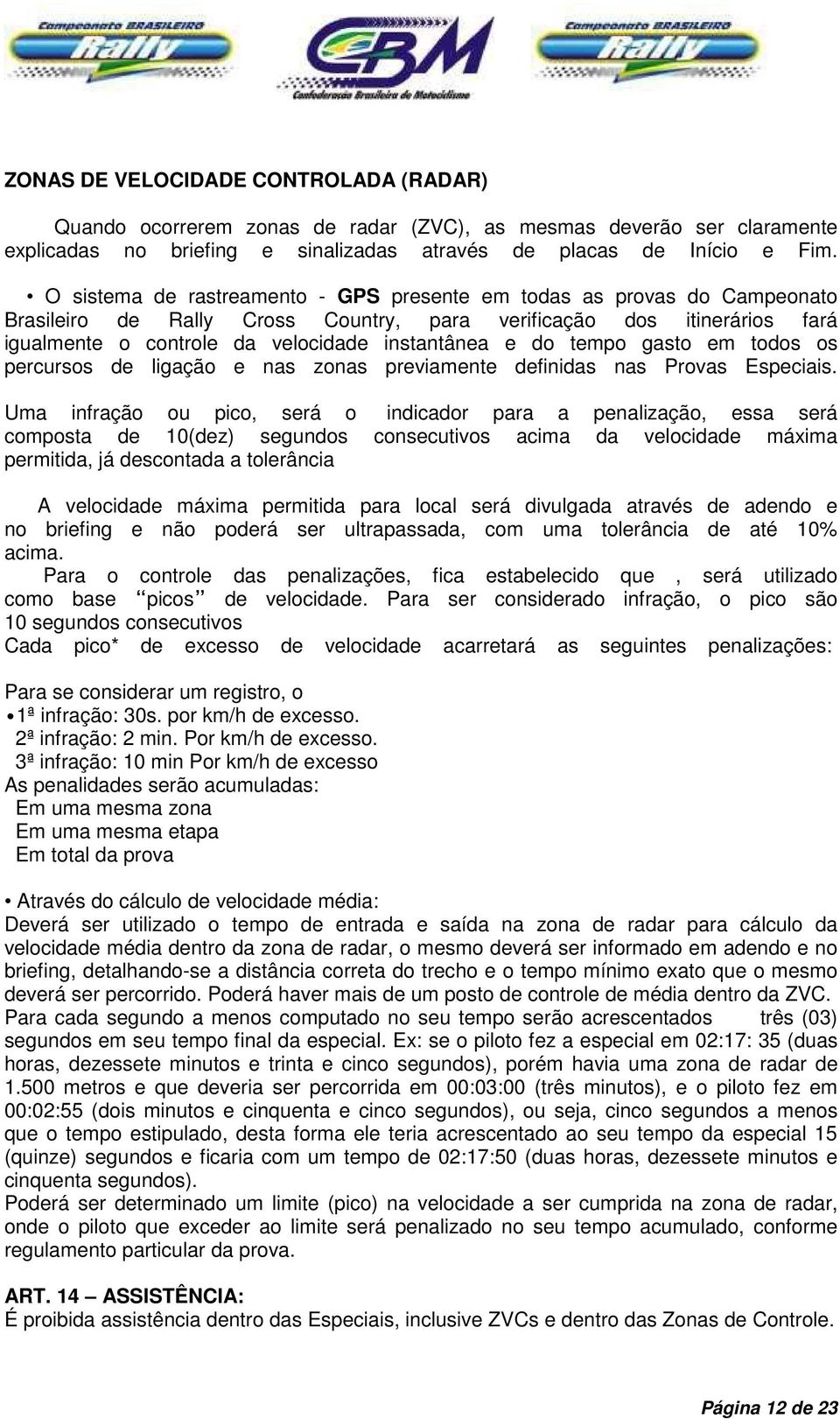 tempo gasto em todos os percursos de ligação e nas zonas previamente definidas nas Provas Especiais.