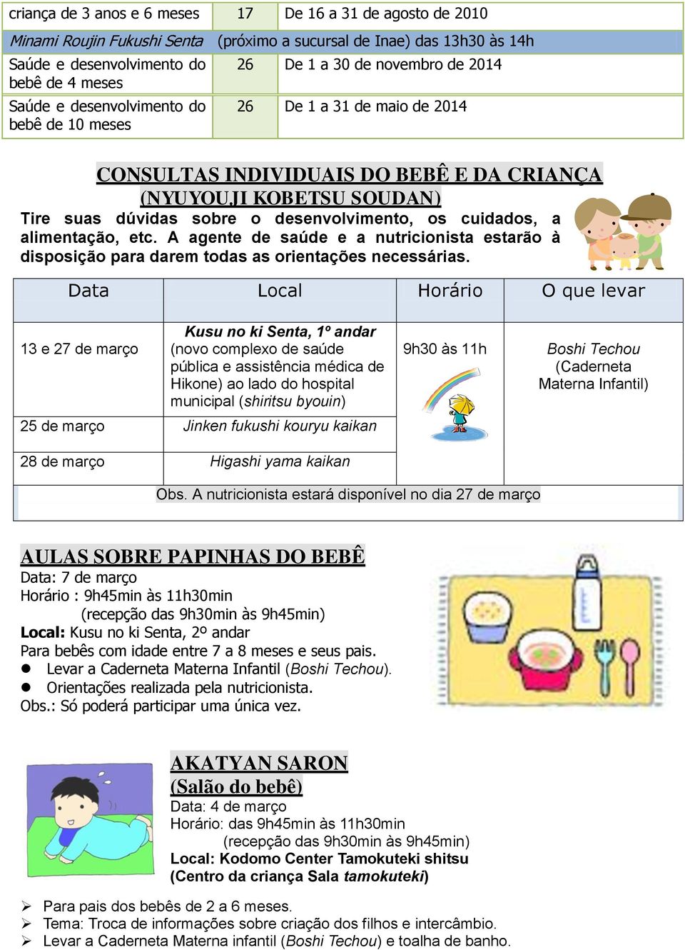 desenvolvimento, os cuidados, a alimentação, etc. A agente de saúde e a nutricionista estarão à disposição para darem todas as orientações necessárias.