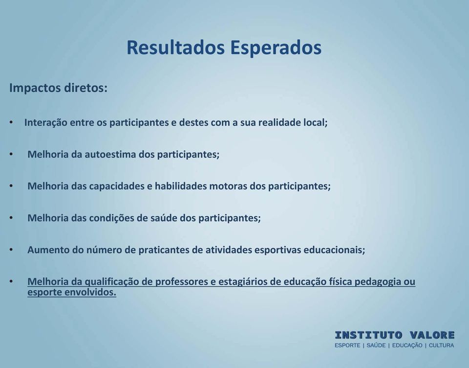 Melhoria das condições de saúde dos participantes; Aumento do número de praticantes de atividades esportivas