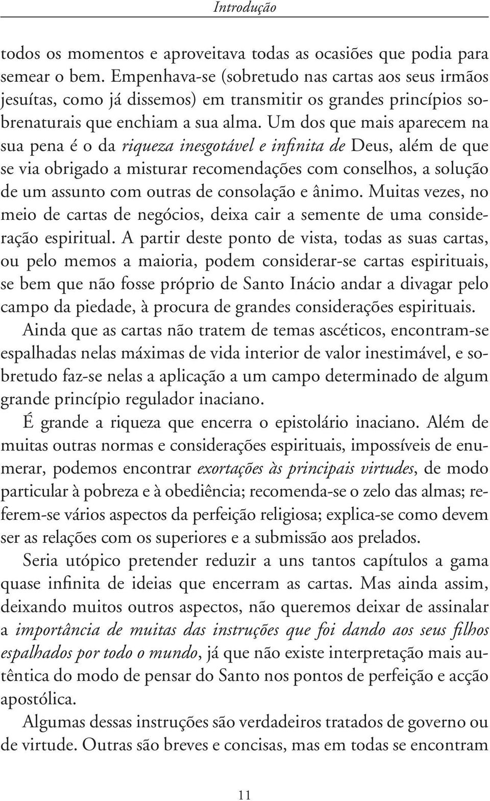 Um dos que mais aparecem na sua pena é o da riqueza inesgotável e infinita de Deus, além de que se via obrigado a misturar recomendações com conselhos, a solução de um assunto com outras de