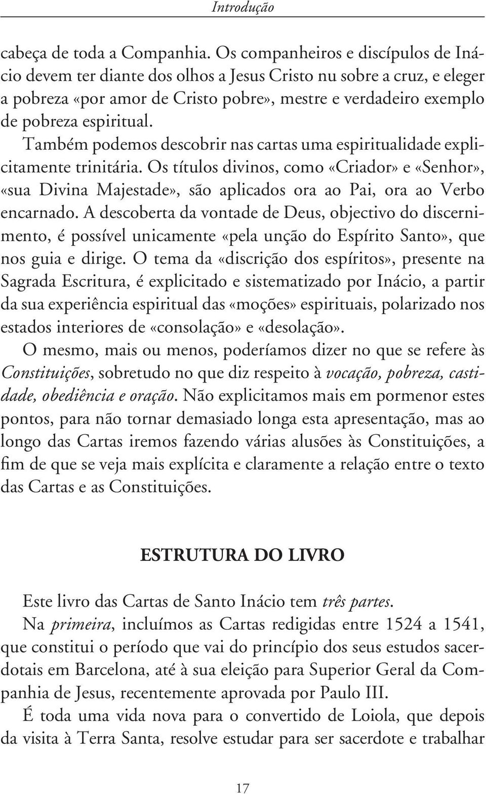 Também podemos descobrir nas cartas uma espiritualidade explicitamente trinitária.