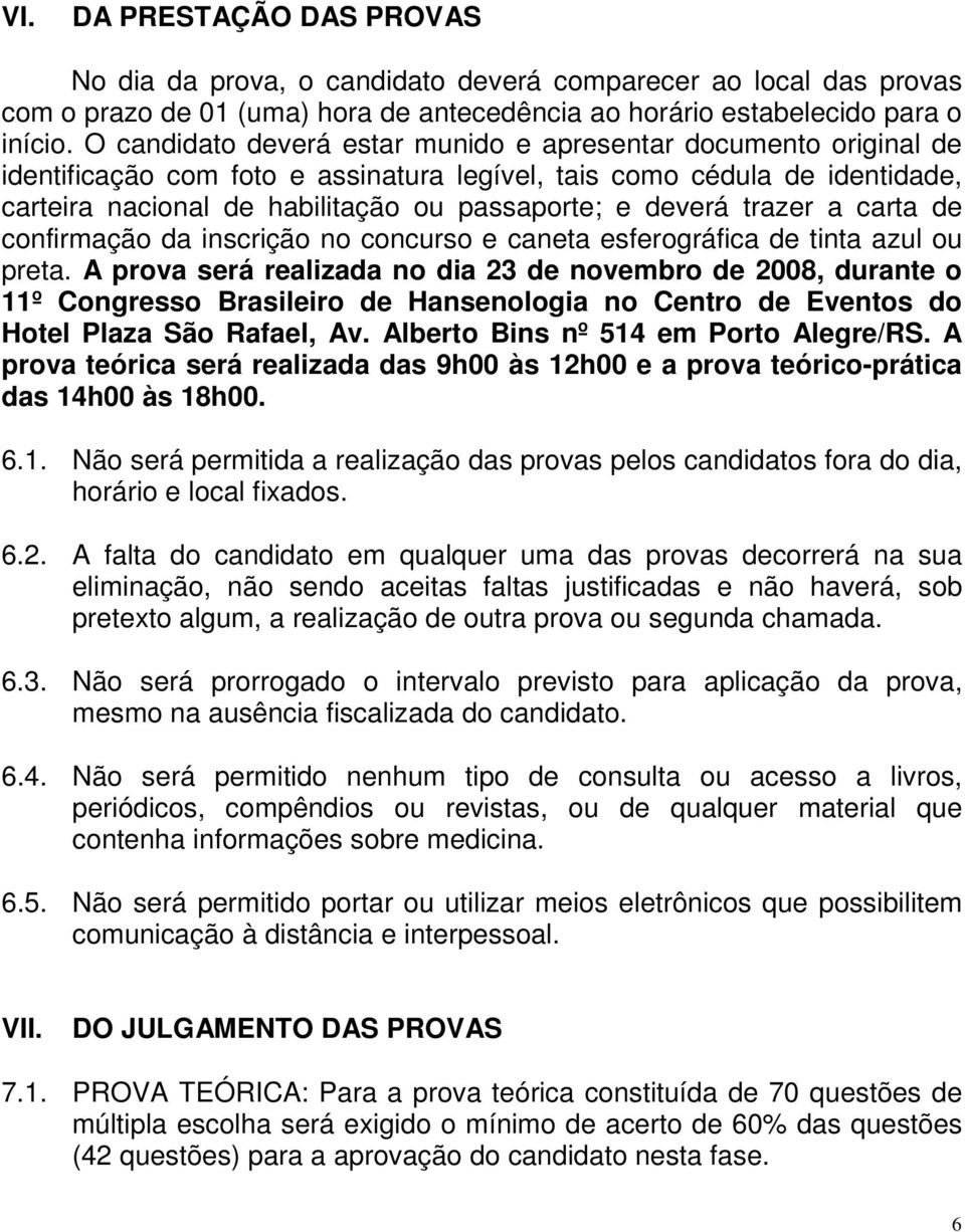 deverá trazer a carta de confirmação da inscrição no concurso e caneta esferográfica de tinta azul ou preta.