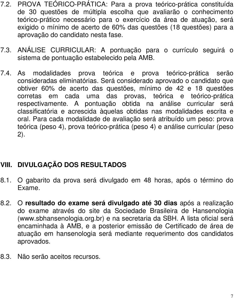 ANÁLISE CURRICULAR: A pontuação para o currículo seguirá o sistema de pontuação estabelecido pela AMB. 7.4. As modalidades prova teórica e prova teórico-prática serão consideradas eliminatórias.