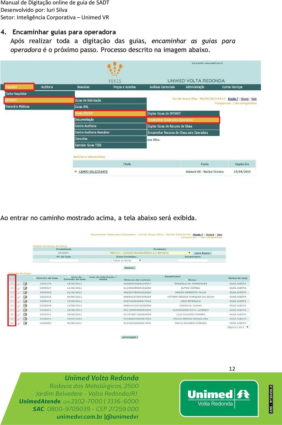 o próximo passo. Processo descrito na imagem abaixo.