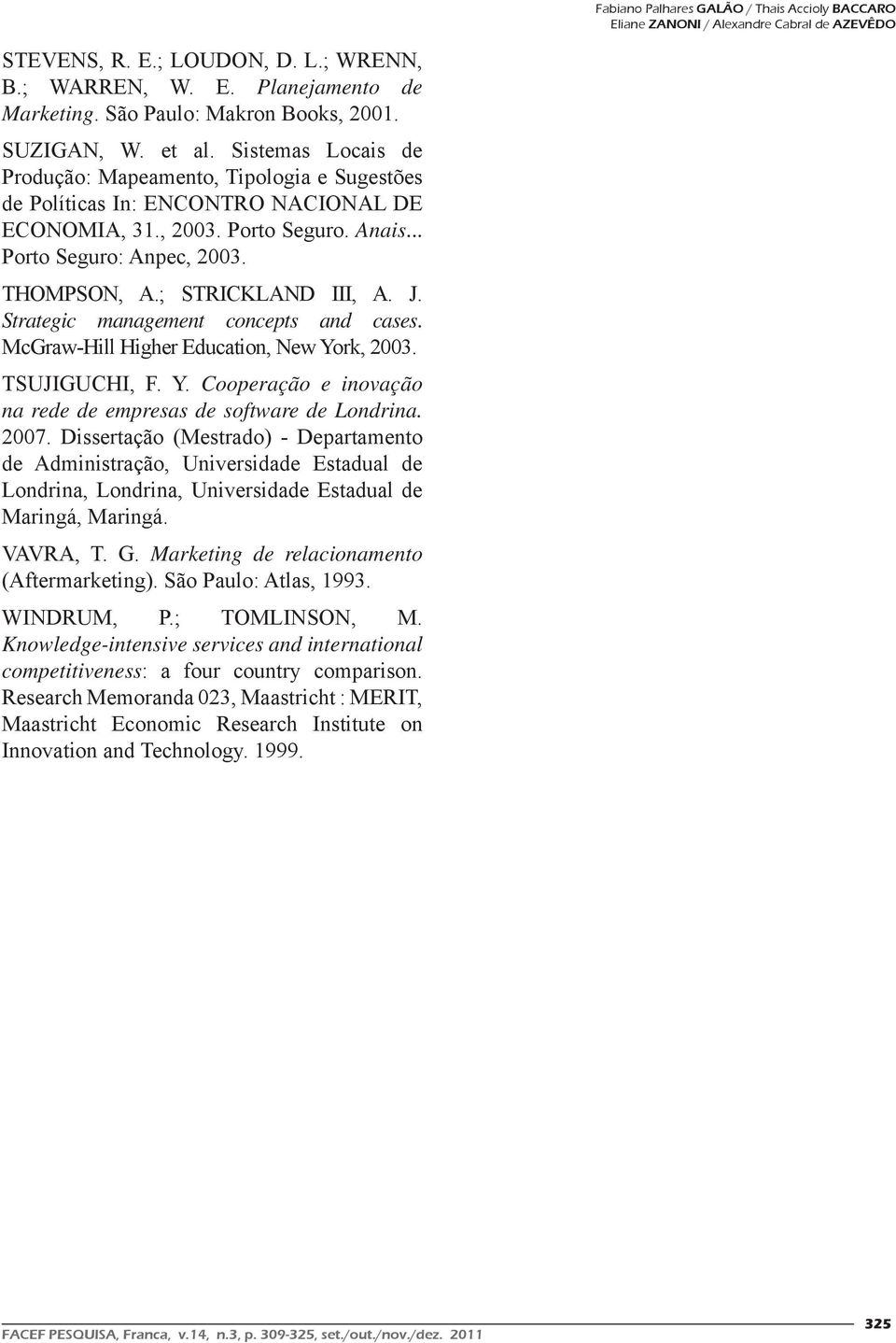 .. Porto Seguro: Anpec, 2003. THOMPSON, A.; STRICKLAND III, A. J. Strategic management concepts and cases. McGraw-Hill Higher Education, New Yo