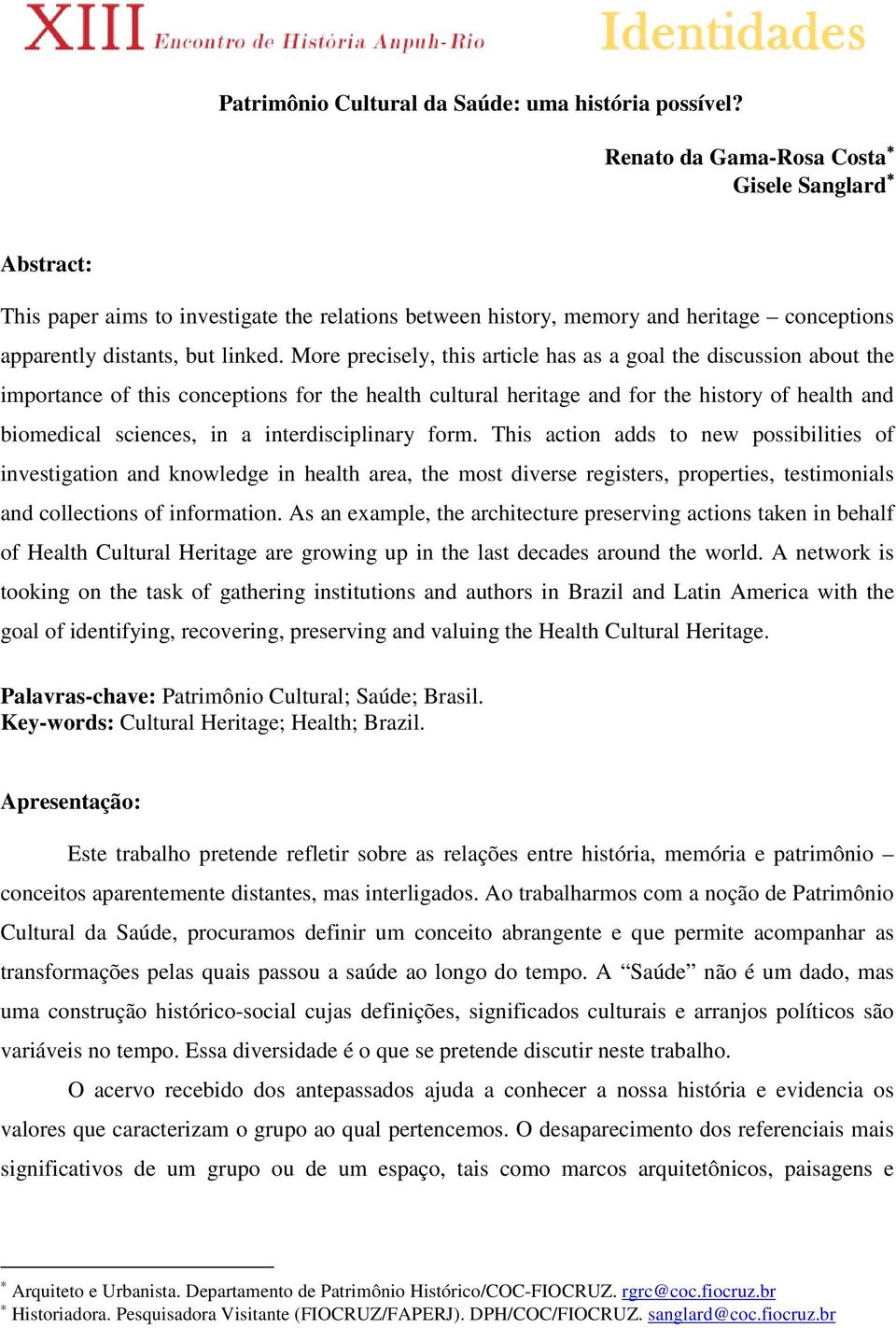 More precisely, this article has as a goal the discussion about the importance of this conceptions for the health cultural heritage and for the history of health and biomedical sciences, in a