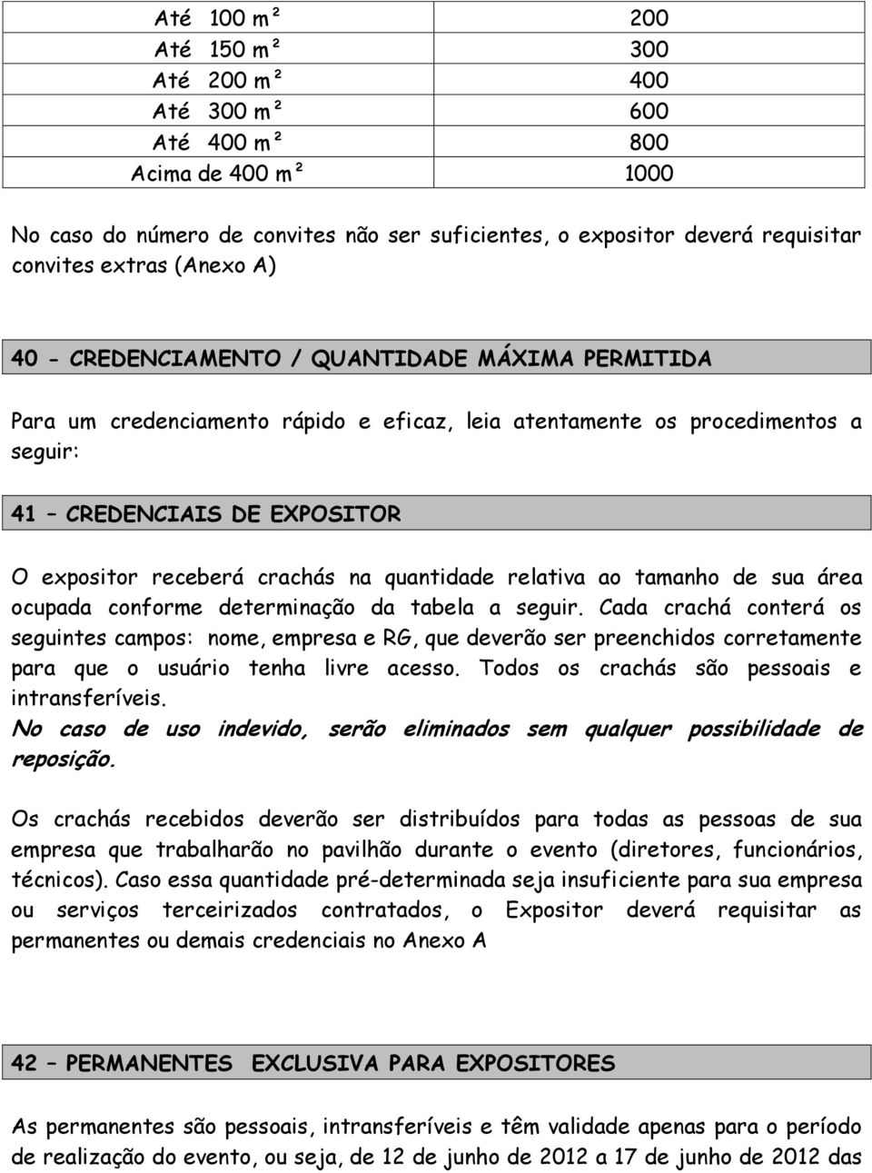 quantidade relativa ao tamanho de sua área ocupada conforme determinação da tabela a seguir.