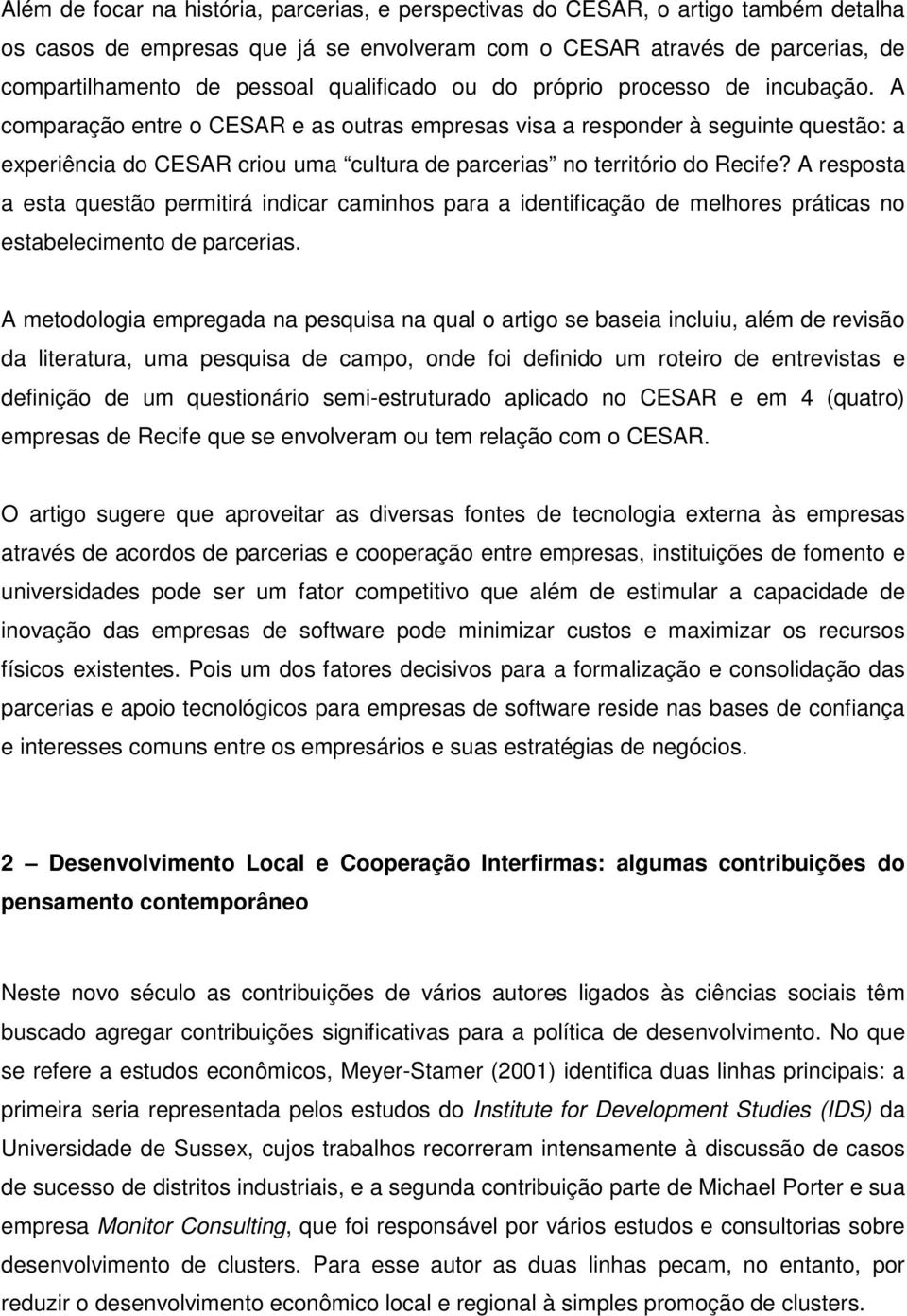 A comparação entre o CESAR e as outras empresas visa a responder à seguinte questão: a experiência do CESAR criou uma cultura de parcerias no território do Recife?