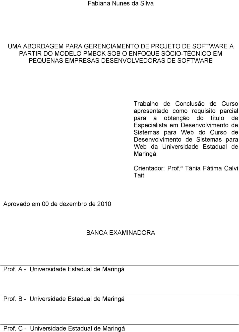 Sistemas para Web do Curso de Desenvolvimento de Sistemas para Web da Universidade Estadual de Maringá. Orientador: Prof.