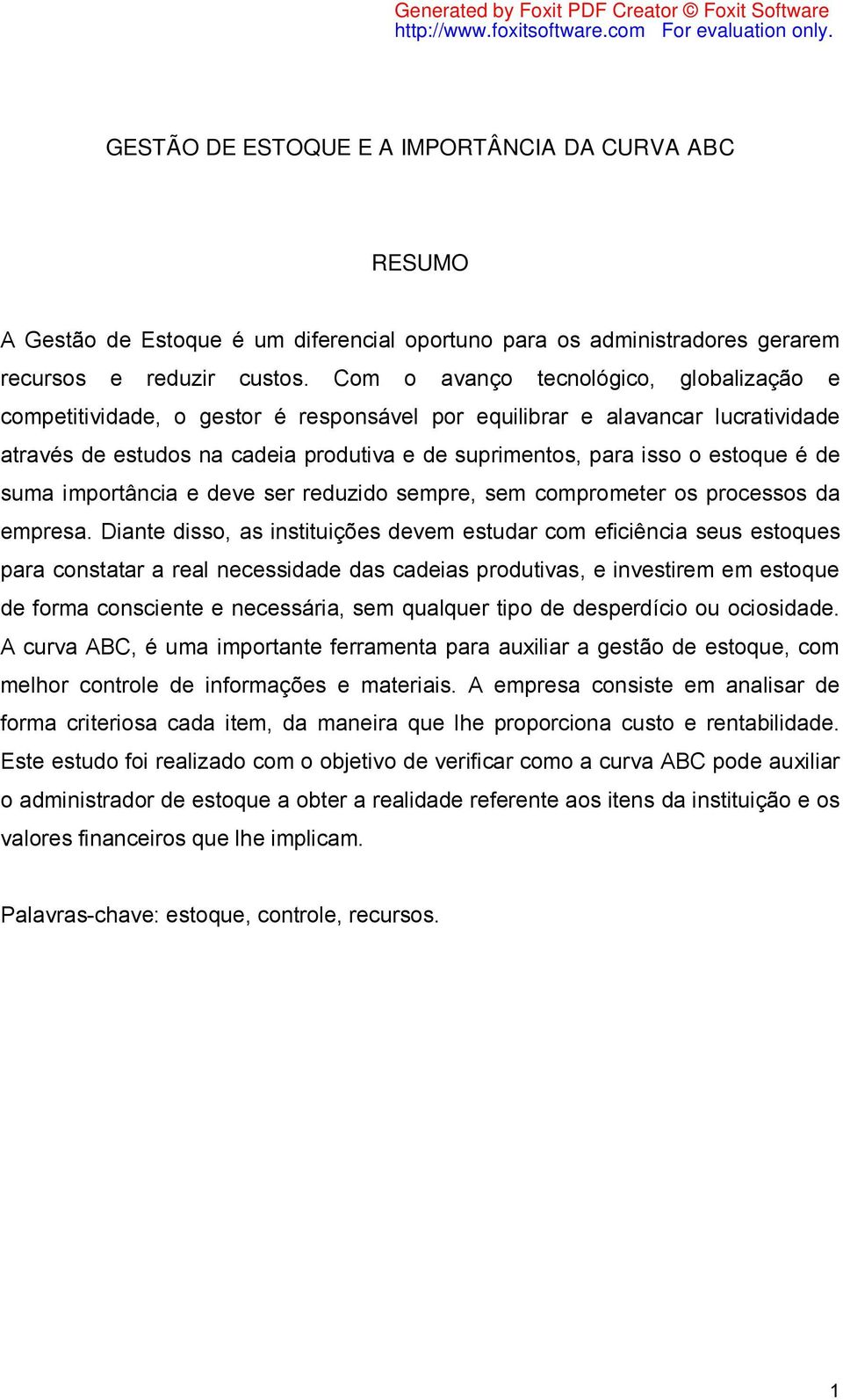 é de suma importância e deve ser reduzido sempre, sem comprometer os processos da empresa.