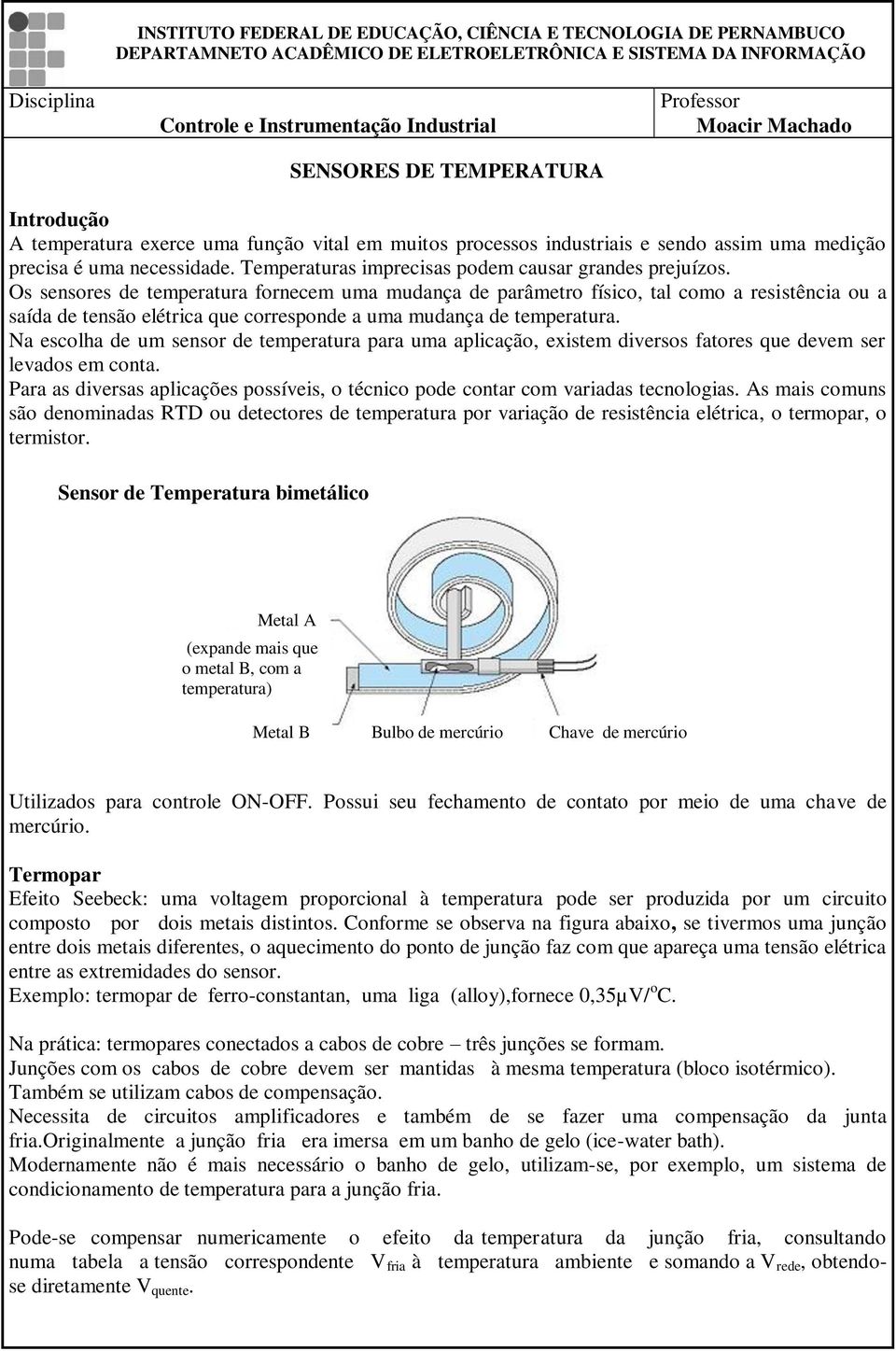 Temperaturas imprecisas podem causar grandes prejuízos.