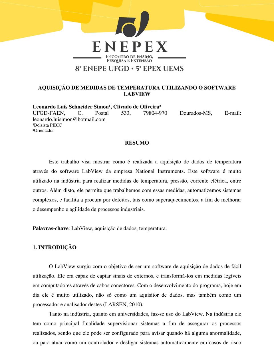 Este software é muito utilizado na indústria para realizar medidas de temperatura, pressão, corrente elétrica, entre outros.