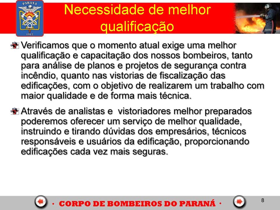 trabalho com maior qualidade e de forma mais técnica.