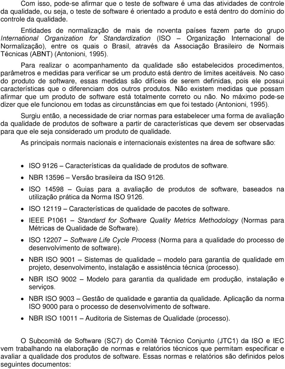 através da Associação Brasileiro de Normais Técnicas (ABNT) (Antonioni, 1995).