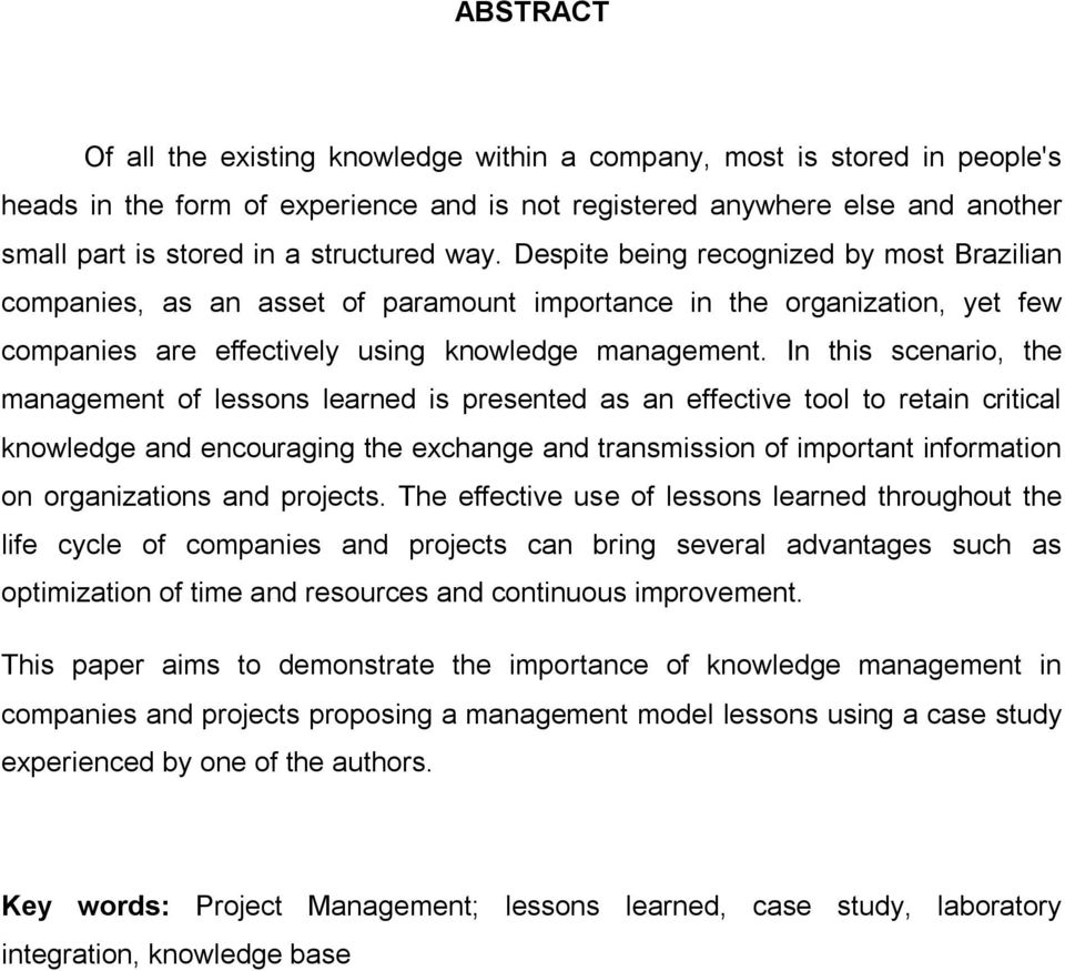 In this scenario, the management of lessons learned is presented as an effective tool to retain critical knowledge and encouraging the exchange and transmission of important information on