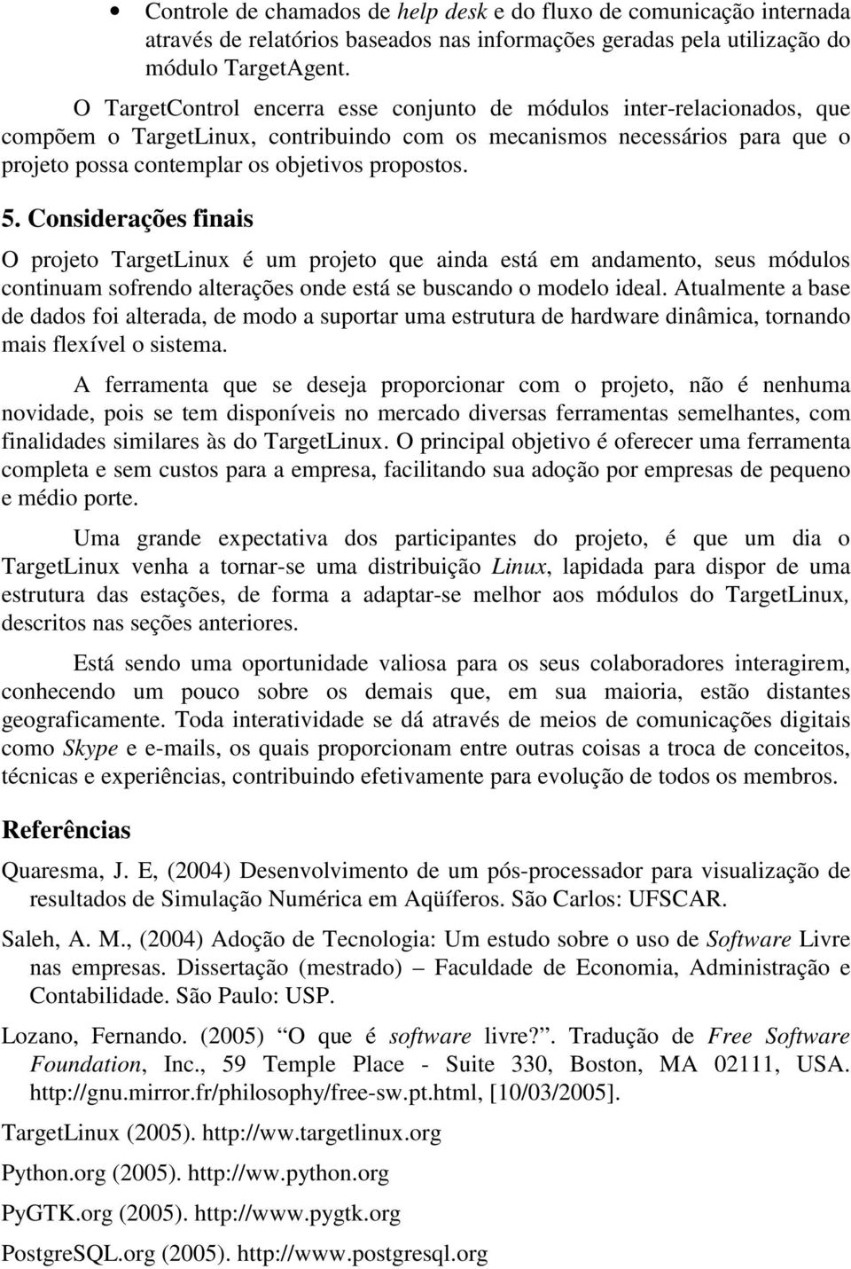 5. Considerações finais O projeto TargetLinux é um projeto que ainda está em andamento, seus módulos continuam sofrendo alterações onde está se buscando o modelo ideal.