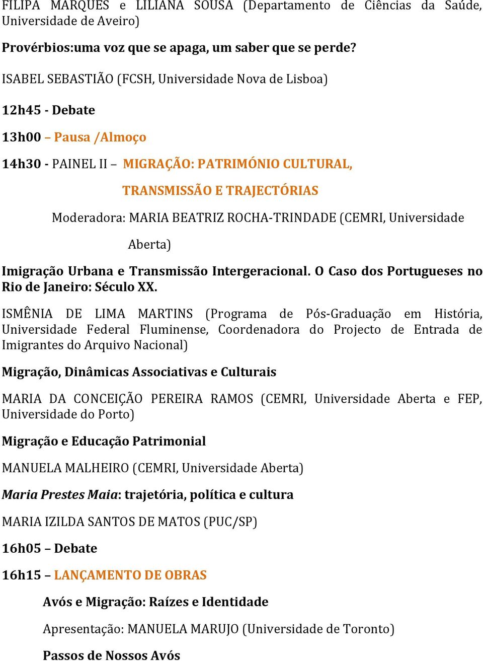 ROCHA-TRINDADE (CEMRI, Universidade Aberta) Imigração Urbana e Transmissão Intergeracional. O Caso dos Portugueses no Rio de Janeiro: Século XX.