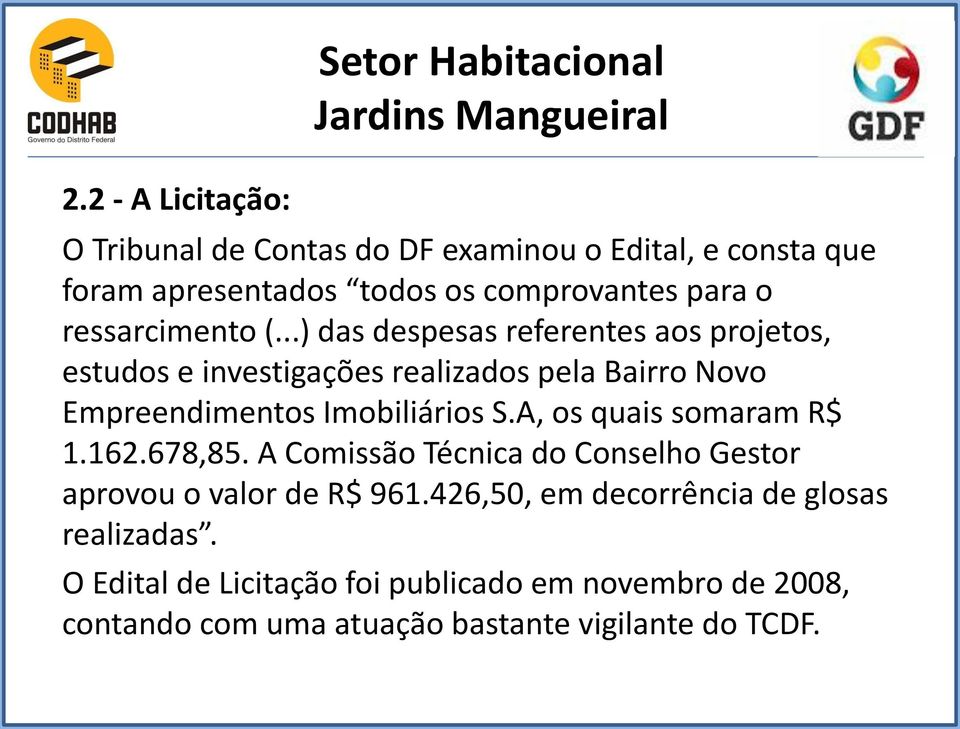 ..) das despesas referentes aos projetos, estudos e investigações realizados pela Bairro Novo Empreendimentos Imobiliários S.