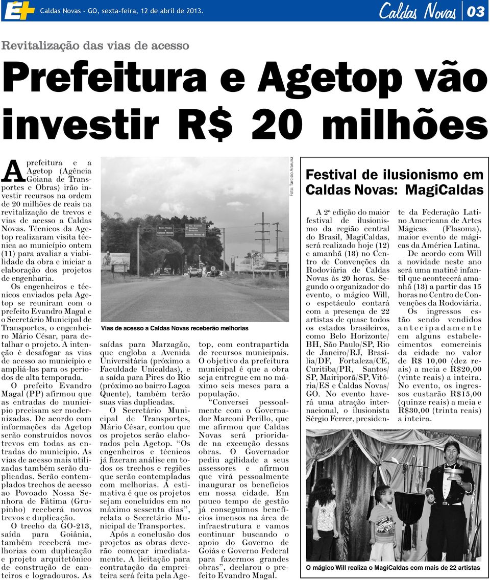 milhões de reais na revitalização de trevos e vias de acesso a Caldas Novas.