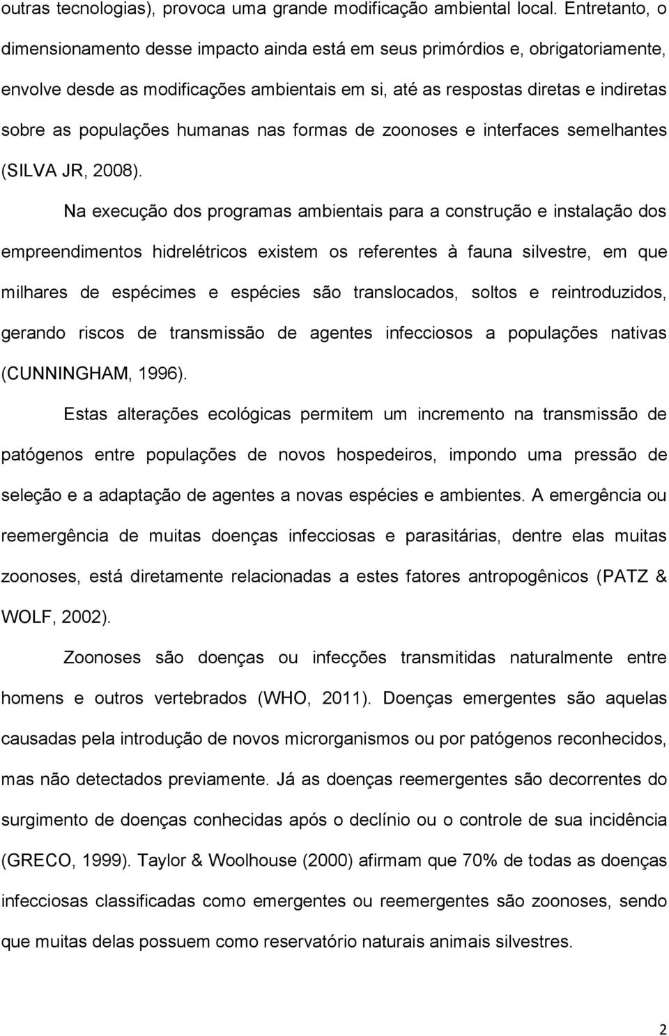 humanas nas formas de zoonoses e interfaces semelhantes (SILVA JR, 2008).