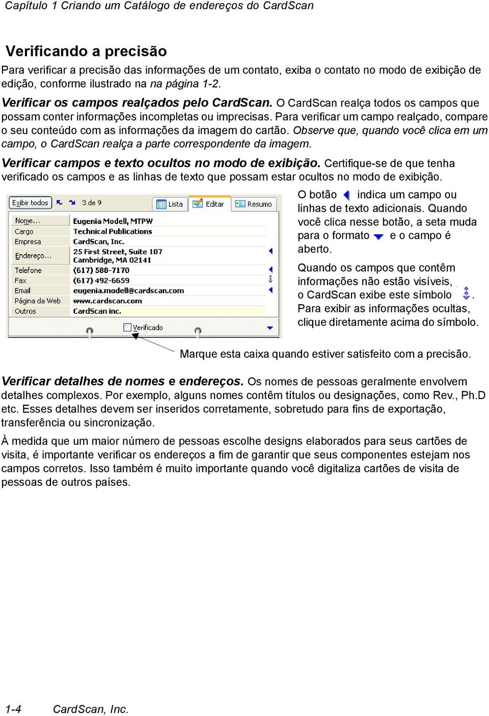 Para verificar um campo realçado, compare o seu conteúdo com as informações da imagem do cartão. Observe que, quando você clica em um campo, o CardScan realça a parte correspondente da imagem.