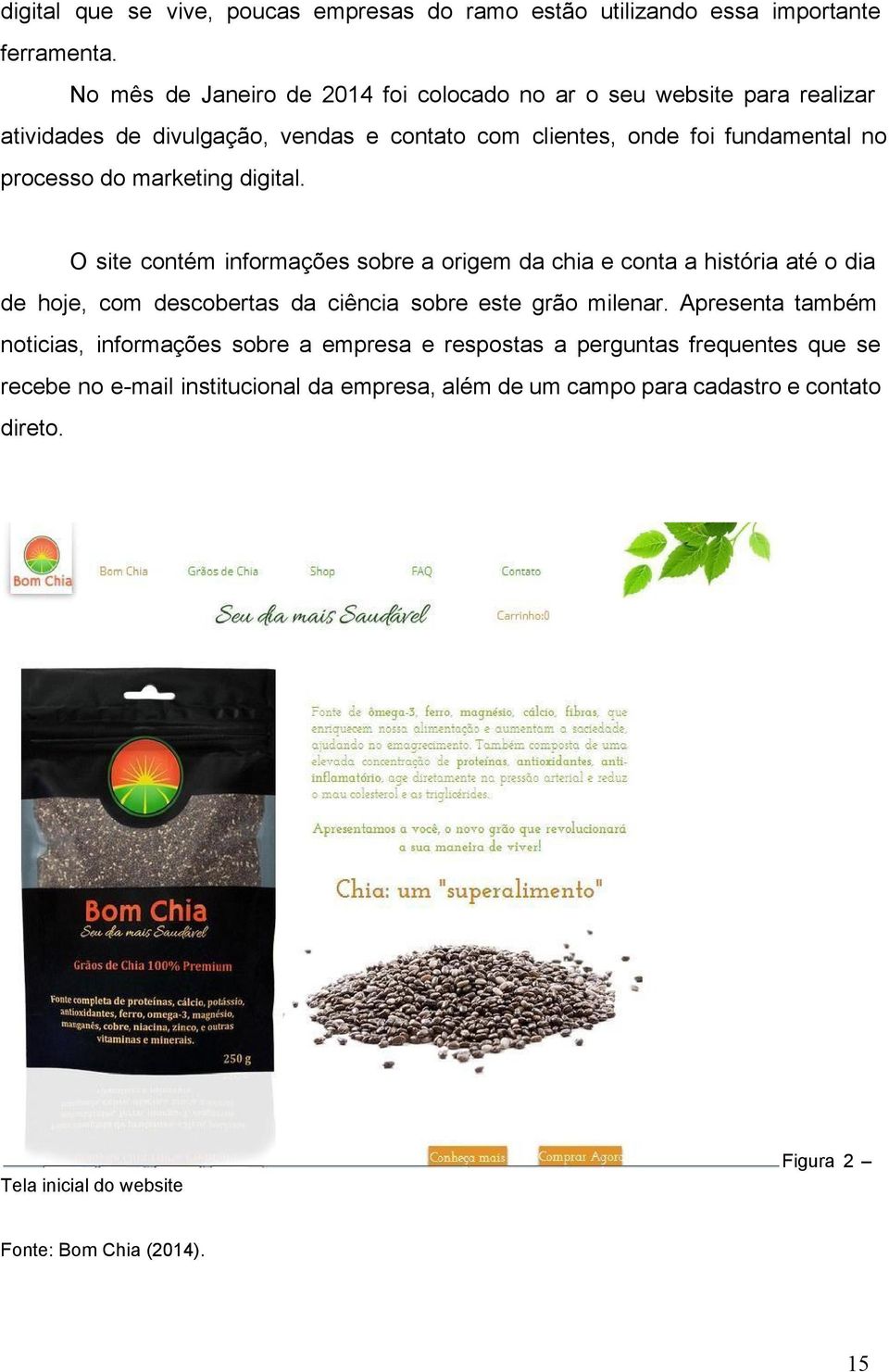 marketing digital. O site contém informações sobre a origem da chia e conta a história até o dia de hoje, com descobertas da ciência sobre este grão milenar.